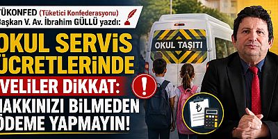 OKUL SERVİS ÜCRETLERİNDE VELİLER DİKKAT: HAKKINIZI BİLMEDEN ÖDEME YAPMAYIN!