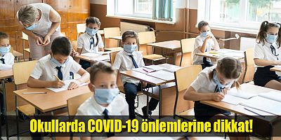 Okullarda COVID-19 önlemlerine dikkat!