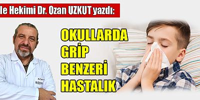 OKULLARDA GRİP BENZERİ HASTALIK