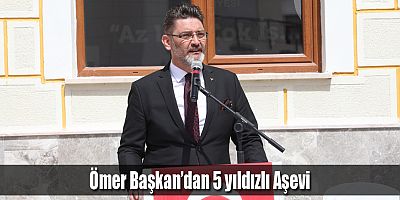 Ömer Başkan’dan 5 yıldızlı Aşevi