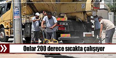 Onlar 200 derece sıcakta çalışıyor