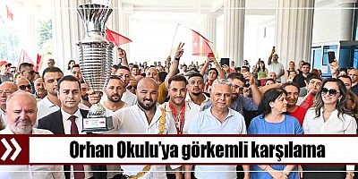 Orhan Okulu’ya görkemli karşılama