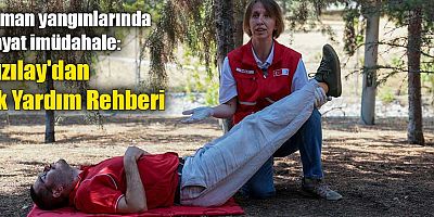 Orman yangınlarında hayat imüdahale: Kızılay'dan İlk Yardım Rehberi