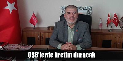 OSB’lerde üretim duracak