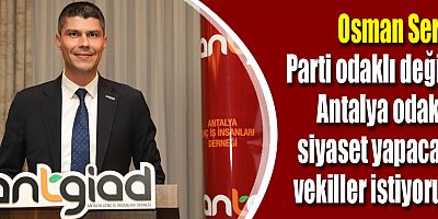 Osman Sert: Parti odaklı değil, Antalya odaklı siyaset yapacak vekiller istiyoruz