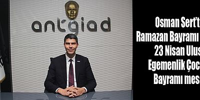 Osman Sert’ten Ramazan Bayramı ve 23 Nisan Ulusal Egemenlik Çocuk Bayramı mesajı