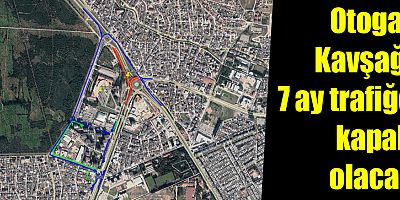 Otogar Kavşağı 7 ay trafiğe kapalı olacak