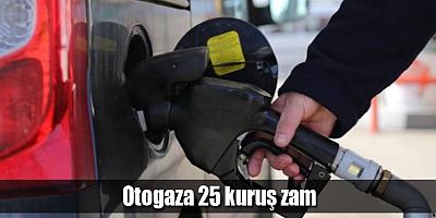 Otogaza 25 kuruş zam