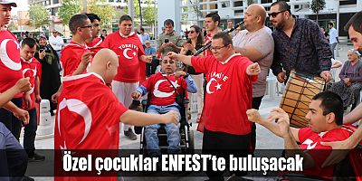 Özel çocuklar ENFEST’te buluşacak