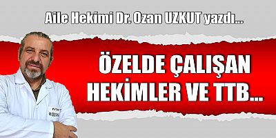 ÖZELDE ÇALIŞAN HEKİMLER VE TTB