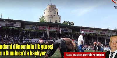 Pandemi döneminin ilk güreşi yarın Kumluca'da başlıyor