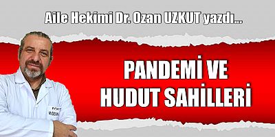 PANDEMİ VE HUDUT SAHİLLERİ