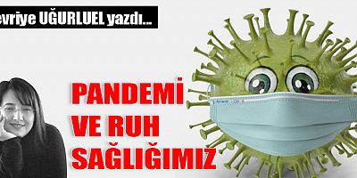 PANDEMİ VE RUH SAĞLIĞIMIZ