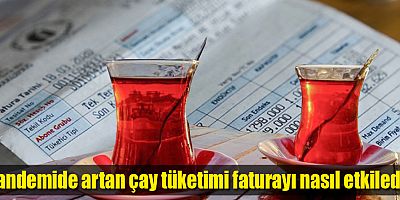 Pandemide artan çay tüketimi faturayı nasıl etkiledi?