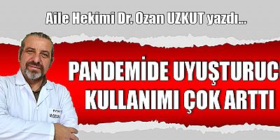 PANDEMİDE UYUŞTURUCU KULLANIMI ÇOK ARTTI