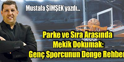 Parke ve Sıra Arasında Mekik Dokumak: Genç Sporcunun Denge Rehberi