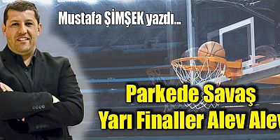 Parkede Savaş Yarı Finaller Alev Alev