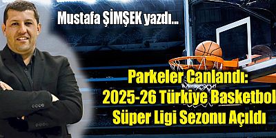 Parkeler Canlandı: 2025-26 Türkiye Basketbol Süper Ligi Sezonu Açıldı