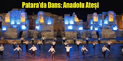 Patara’da Dans: Anadolu Ateşi