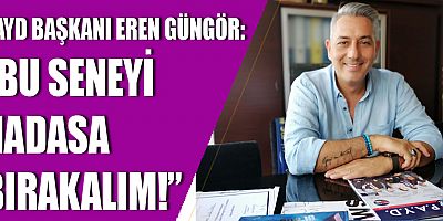 PAYD Başkanı Eren Güngör: 
