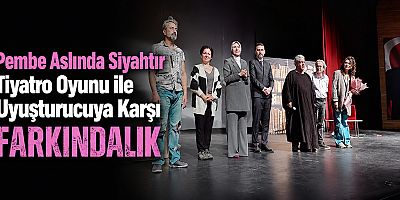 Pembe Aslında Siyahtır Tiyatro Oyunu ile Uyuşturucuya Karşı Farkındalık