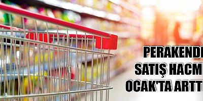 Perakende satış hacmi Ocak'ta arttı