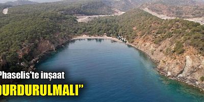 'Phaselis'te inşaat durdurulmalı'