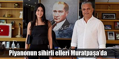 Piyanonun sihirli elleri Muratpaşa’da