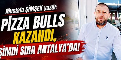 PİZZA BULLS KAZANDI, ŞİMDİ SIRA ANTALYA’DA!