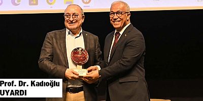 Prof. Dr. Kadıoğlu uyardı