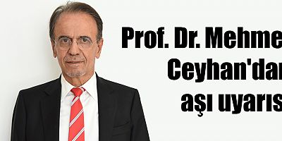 Prof. Dr. Mehmet Ceyhan'dan aşı uyarısı
