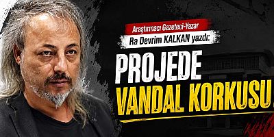 PROJEDE VANDAL KORKUSU!