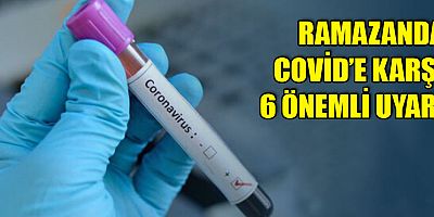 Ramazanda Covid'e karşı 6 önemli uyarı!