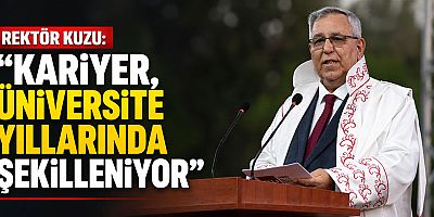 Rektör Kuzu: “Kariyer, üniversite yıllarında şekilleniyor”