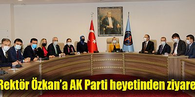 Rektör Özkan’a AK Parti heyetinden ziyaret