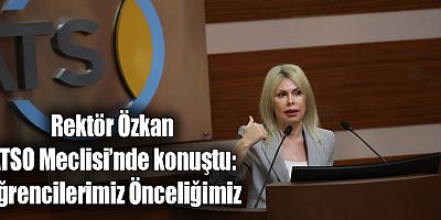Rektör Özkan ATSO Meclisi’nde Konuştu: Öğrencilerimiz Önceliğimiz