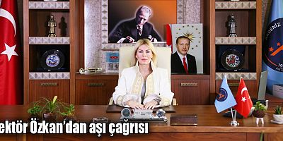 Rektör Özkan’dan aşı çağrısı