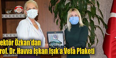 Rektör Özkan’dan Prof. Dr. Havva İşkan Işık’a Vefa Plaketi