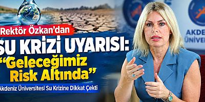 Rektör Özkan’dan Su Krizi Uyarısı: “Geleceğimiz Risk Altında”