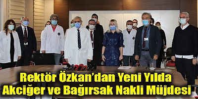 Rektör Özkan’dan Yeni Yılda Akciğer ve Bağırsak Nakli Müjdesi
