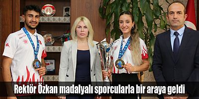 Rektör Özkan madalyalı sporcularla bir araya geldi
