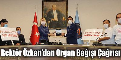 Rektör Özkan; “Organ bağışı bir insana verilebilecek en kıymetli hediye”