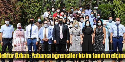 Rektör Özkan: Yabancı öğrenciler bizim tanıtım elçimiz