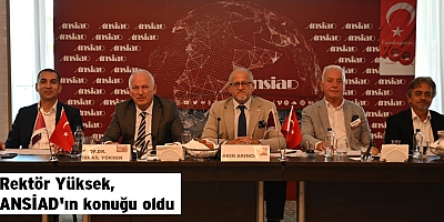 Rektör Yüksek, ANSİAD'ın konuğu oldu
