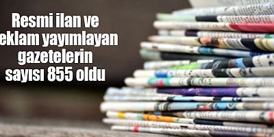 Resmi ilan ve reklam yayımlayan gazetelerin sayısı 855 oldu