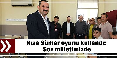 Rıza Sümer oyunu kullandı: Söz milletimizde