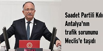 Saadet Partili Kılıç, Antalya'nın trafik sorununu Meclis'e taşıdı