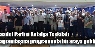 Saadet Partisi Antalya Teşkilatı Bayramlaşma Programında Bir Araya Geldi