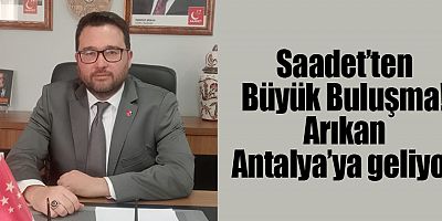 Saadet’ten Büyük Buluşma! Arıkan Antalya’ya geliyor