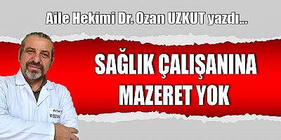 SAĞLIK ÇALIŞANINA MAZERET YOK
